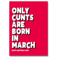 Only Cunts Are Born In March Birthday Card